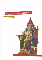 Křesťané v zemi indiánů - Michael Martinek