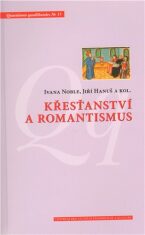 Křesťanství a romantismus - Jiří Hanuš,Ivana Noble