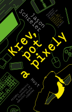 Krev, pot a pixely - Jason Schreier