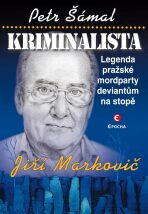 Kriminalista Jiří Markovič - Legenda pražské mordparty deviantům na stopě - Petr Šámal