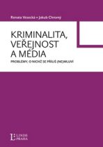 Kriminalita, veřejnost a média - Jakub Chromý,Renata Vesecká
