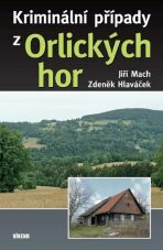 Kriminální případy z Orlických hor - Jiří Mach,Zdeněk Hlaváček