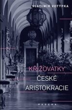 Křižovatky české aristokracie - Vladimír Votýpka