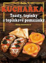 Kuchařka Toasty, topinky a topinkové pomazánky - Alena Doležalová