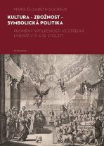 Kultura - zbožnost - symbolická politika - Zdeněk Hojda, ...