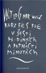 Kurz filosofie v šesti hodinách a patnácti minutách - Witold Gombrowicz, ...