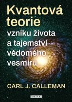 Kvantová teorie vzniku života a tajemství vědomého vesmíru - Carl Johan Calleman