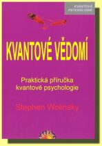 Kvantové vědomí - Praktická příručka kvantové psychologie - Wolinsky Stephen