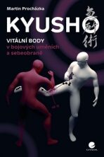 Kyusho - Vitální body v bojových uměních a sebeobraně - Martin Procházka