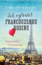 Láska, jídlo a faux pas - Jak vytvořit francouzskou rodinu - Samantha Vérantová