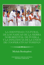 La identidad cultural de los Nahuas de la Sierra Nororiental de Puebla y la influencia de la Unión de Cooperativas Tosepan - Michala Bernkopfová