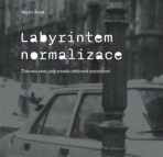 Labyrintem Normalizace. Židovská obec jako zrcadlo většinové společnosti - Martin Šmok
