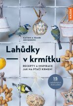 Lahůdky v krmítku: Recepty a inspirace jak na ptačí krmení - Frank Hecker,Katrin Heckerová