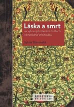 Láska a smrt ve vybraných literárních dílech německého středověku - Sylvie Stanovská,Manfred Kern