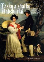 Lásky a sňatky Habsburků - Gabriele Praschl-Bichlerová