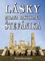Lásky Milana Rastislava Štefánika - Blanka Kovarčíková
