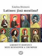 Latinos: jiná menšina? Američtí hispánci mezi Kennedym a Trumpem - Kateřina Březinová