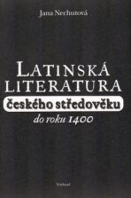 Latinská literatura českého středověku do roku 1400 - Jana Nechutová