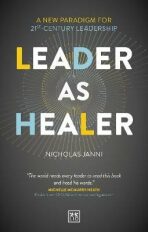 Leader as Healer: A new paradigm for 21st-century leadership - Nicholas Janni