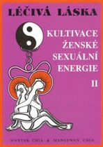 Léčivá láska 2 - Kultivace ženské sexuální energie - Mantak Chia,Chia Maneewan