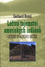 Léčivá tajemství amerických indiánů - Gerhard Buzzi