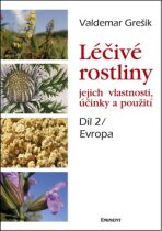 Léčivé rostliny, jejich vlastnosti, účinky a použití 2 - Evropa - Valdemar Grešík