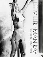 Lee Miller. Man Ray: Fashion - Love - War - Man Ray, Lee Miller, ...