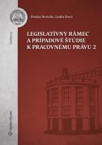 Legislatívny rámec a prípadové štúdie k Pracovnému právu 2 - Denisa Nevická,Lenka Freel