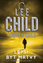 Lepší být mrtvý - Lee Child,Andrew Child