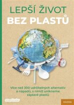 Lepší život bez plastů - Více než 300 udržitelných alternativ a nápadů, s nimiž unikneme záplavě plastů - smarticular.net