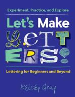Let's Make Letters!: Experiment, Practice, and Explore - Klecey Carson Gray