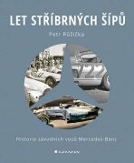 Let stříbrných šípů - Historie závodních vozů Mercedes Benz - Petr Růžička