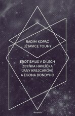 Létavice touhy - Erotismus v dílech Zbyňka Havlíčka, Jany Krejcarové a Egona Bondyho - Radim Kopáč