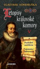 Letopisy královské komory V. - Poslední cantilena / Tajemství Tudorovců - Vlastimil Vondruška