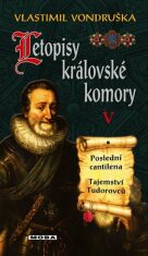 Letopisy královské komory V. - Poslední cantilena / Tajemství Tudorovců - Vlastimil Vondruška