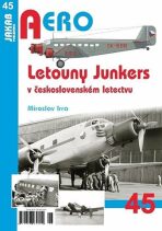 Aero č. 45 - Letouny Junkers v československém letectvu - Miroslav Irra