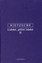 LIDSKÉ, PŘÍLIŠ LIDSKÉ II. - Friedrich Nietzsche