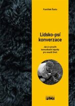 Lidsko-psí konverzace - Jak si vytvořit komunikační signály pro snažší život - František Šusta