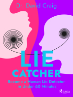 Lie Catcher: Become a Human Lie Detector in Under 60 Minutes - Dr. David Craig