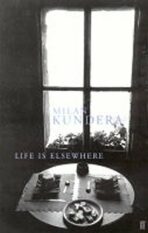 Life is Elsewhere - Milan Kundera