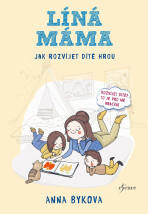 Líná máma - Jak rozvíjet dítě hrou - Anna Bykova