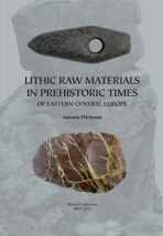 Lithic raw materials in prehistoric times of eastern Central Europe - Antonín Přichystal