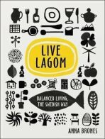 Live Lagom: Balanced Living - Anna Bronesová