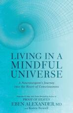 Living in a Mindful Universe: A Neurosurgeon's Journey into the Heart of Consciousness - Eben Alexander,Karen Newell