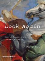 Look Again: How to Experience the Old Masters - Osstan Ward