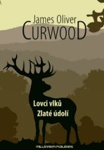 Lovci vlků / Zlaté údolí - James Oliver Curwood, ...