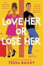 Love Her or Lose Her : A Novel - Tessa Bailey