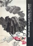 Mistři čínské tušové malby – ze sbírek Národní galerie v Praze - Michaela Pejčochová (ed.)