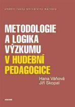 Metodologie a logika výzkumu v hudební pedagogice - Hana Váňová,Jiří Skopal
