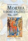 Morava v době knížecí 906-1197 - Martin Wihoda